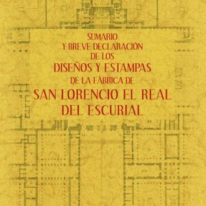 Sumario y breve declaración de los diseños y estampas de la fábrica de san Lorencio el Real del Escurial