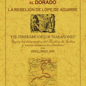 La expedición de Ursúa al Dorado: la rebelión de Lope de Aguirre y el itinerario de los "marañones"
