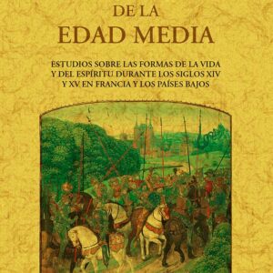 El otoño de la edad media: estudio sobre las formas de vida y del espíritu durante los siglos XIV y XV en Francia y en los Países Bajos