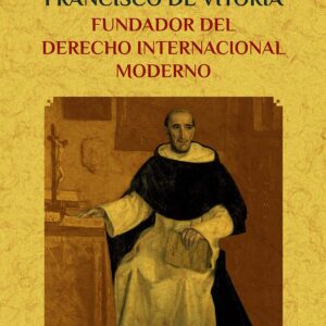 Francisco de Vitoria, fundador del derecho internacional moderno