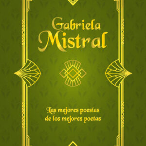 Gabriela mistral. Las mejores poesías de los mejores poetas
