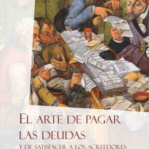 Arte de pagar sus deudas y de satisfacer a los acreedores sin gastar un céntimo