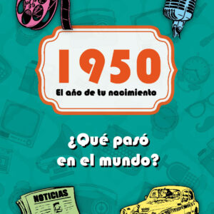 1950. El año de tu nacimiento. ¿Qué pasó en el mundo?