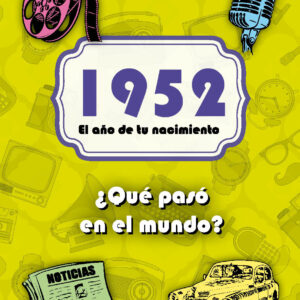 1952. El año de tu nacimiento. ¿Qué pasó en el mundo?