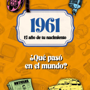 1961. El año de tu nacimiento. ¿Qué pasó en el mundo?