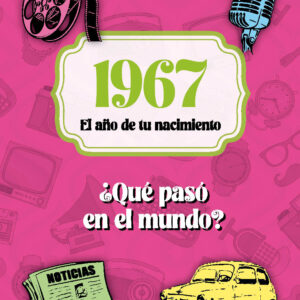 1967. El año de tu nacimiento. ¿Qué pasó en el mundo?
