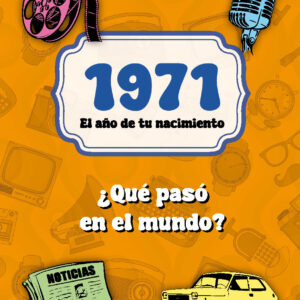 1971. El año de tu nacimiento. ¿Qué pasó en el mundo?