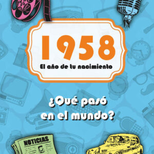 1958. El año de tu nacimiento. ¿Qué pasó en el mundo?