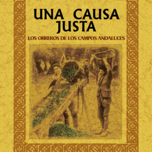 Una causa justa, los obreros de los campos andaluces
