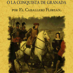 Gonzalo de Córdoba o la conquista de Granada (2 tomos en 1 volumen)