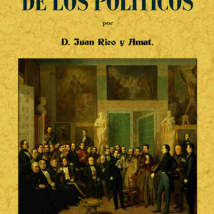 Diccionario de los políticos o verdadero sentido de las voces y frases más usuales entre los mismos