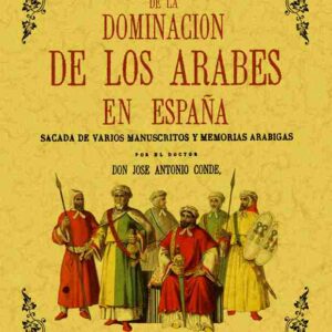 Historia de la dominación de los árabes en España sacada de varios manuscritos y memorias arábigas