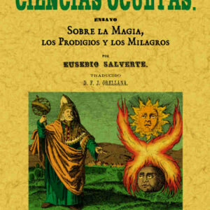 Las ciencias ocultas. Ensayo sobre la magia, los prodigios y los milagros