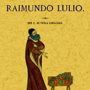 Raimundo Lulio. Las doctrinas del doctor iluminado