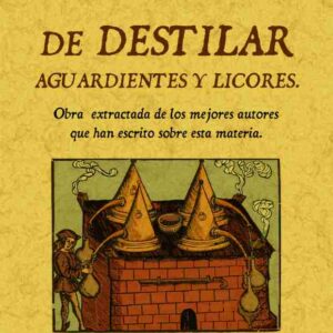 Arte de destilar aguardientes y licores