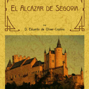 El alcázar de Segovia - Monografía histórica