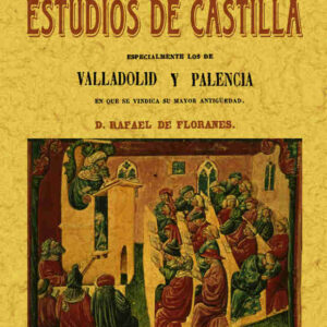 Origen de los estudios de Castilla. Documentos inéditos sobre Valladolid y Palencia