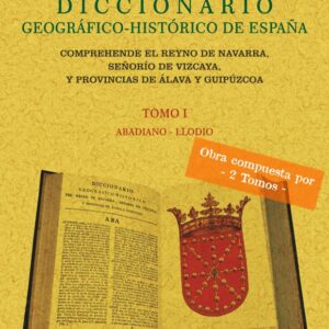 Diccionario geográfico-histórico del Reino de Navarra, Señorio de Vizcaya y provincias de Álava y Guipúzcoa (2 tomos)