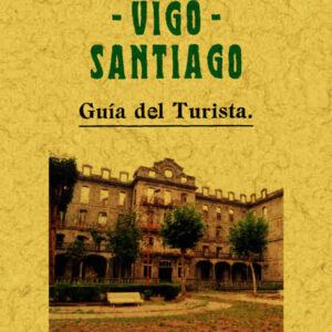 Mondariz, Vigo y Santiago. Guía del turista