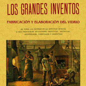 Fabricación y elaboración del vidrio. Los grandes inventos