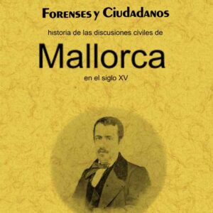 Forenses y ciudadanos. Historia de las discusiones civiles de Mallorca en el siglo XV