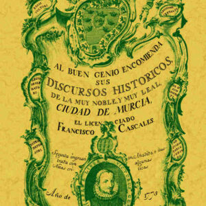Discursos históricos de la muy noble y muy leal ciudad de Murcia