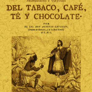 Tratado de los usos, abusos, propiedades y virtudes del tabaco, café, té y chocolate