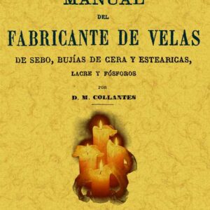 Manual del fabricante de velas de sebo, bujías de cera y estearicas, lacre y fósforos