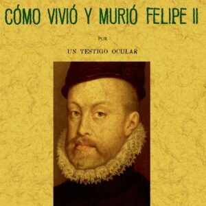 Cómo vivió y murió Felipe II