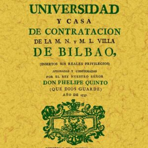 Bilbao. Ordenanzas de la ilustre universidad y casa de contratación de la muy noble y muy leal villa
