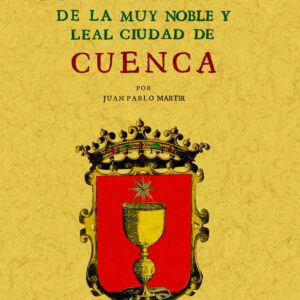 Historia, antigüedades y familias nobles de la muy noble y leal ciudad de Cuenca