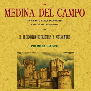Medina del Campo. Historia de la muy noble, muy leal y coronada villa (2 tomos)