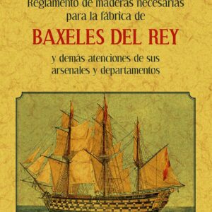 Reglamento de maderas necesarias para la fábrica de los baxeles del rey y demás atenciones de sus arsenales y departamentos