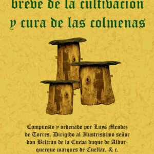 Colmenas. Tractado breve de la cultivación y cura