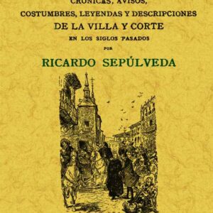 Madrid viejo: crónicas avisos, costumbres, leyendas y descripciones de la villa y corte en los siglos pasados