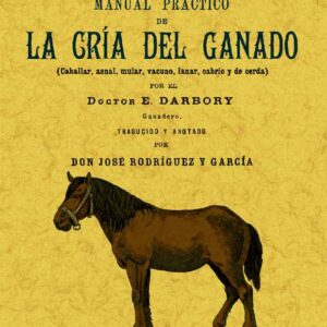 Manual práctico de la cría del ganado (caballar, asnal, vacuno, lanas, cabrío y de cerda).Pequeña enciclopedia de agricultura (nº6)