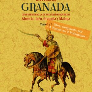 Historia de Granada, comprendiendo la de sus cuatro provincias Almería, Jaén, Granada y Málaga (2 tomos)