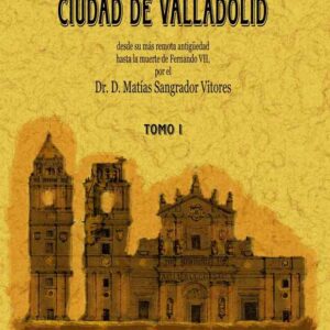 Valladolid. Historia de la muy noble y leal ciudad (2 tomos)
