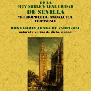 Sevilla. Compendio histórico de la muy noble y leal ciudad