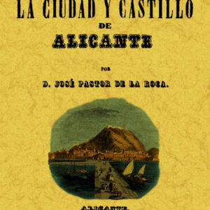 Alicante. Historia general de la ciudad y su castillo