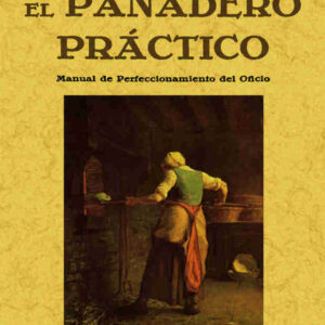 El panadero práctico. Manual de perfeccionamiento del oficio