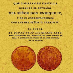 Demostración histórica del verdadero valor de todas las monedas que corrían en Castilla durante el reynado del señor don Enrique IV