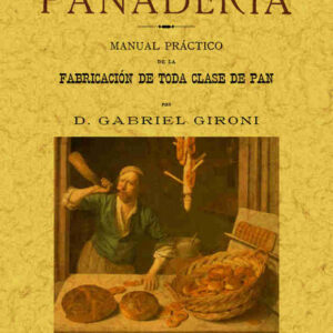La panadería. Manual práctico de la fabricación de toda clase de pan