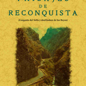 Paisajes de reconquista. La garganta del sella y el desfiladero de los beyos