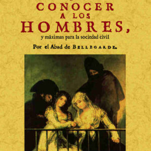 El arte de conocer a los hombres, y máximas para la sociedad civil