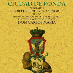 Ronda. Ordenanzas de la real maestranza de la m. n. y l. ciudad.