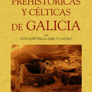 Galicia. Antigüedades prehistóricas y célticas