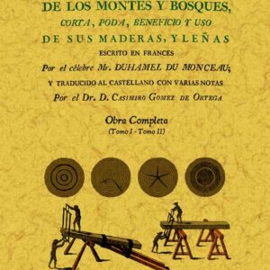 Tratado del cuidado y aprovechamiento de los montes y bosques, corta, poda, beneficio y uso de sus maderas y leñas