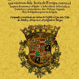 Historia de los reyes godos que vinieron de la Escitia de Europa contra el Imperio Romano…