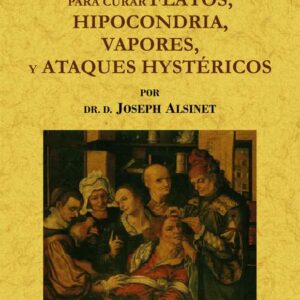 Nuevo método para curar flatos, hipocondria, vapores y ataques histéricos de las mujeres de todos estados y en todo estado